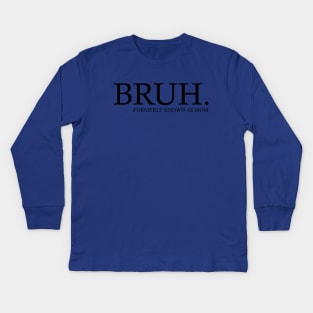 Bruh - Formerly known as mom Kids Long Sleeve T-Shirt